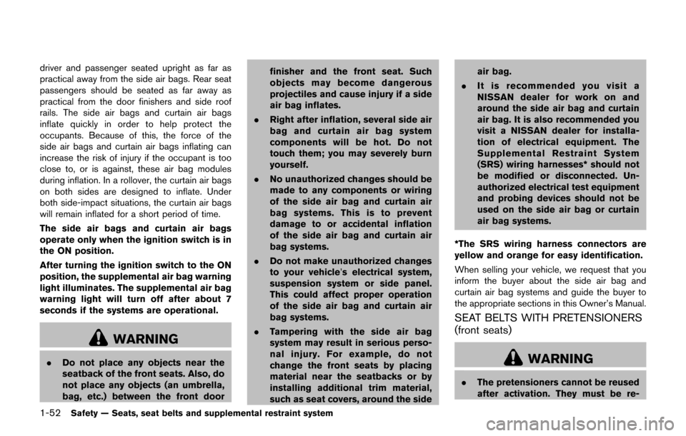 NISSAN JUKE 2017 F15 / 1.G Owners Manual 1-52Safety — Seats, seat belts and supplemental restraint system
driver and passenger seated upright as far as
practical away from the side air bags. Rear seat
passengers should be seated as far awa