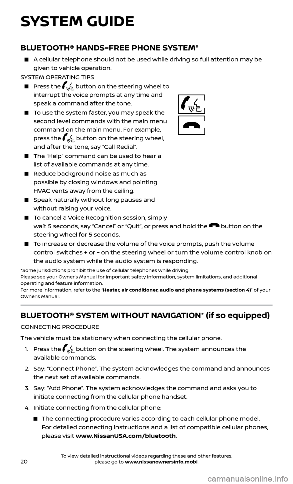 NISSAN JUKE 2017 F15 / 1.G Quick Reference Guide 20To view detailed instructional videos regarding these and other features, please go to www.nissanownersinfo.mobi.
BLUETOOTH® HANDS-FREE PHONE SYSTEM* 
    A cellular telephone should not be used wh