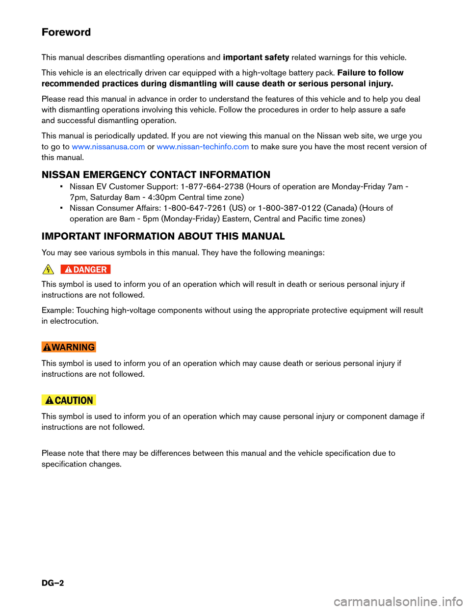 NISSAN LEAF 2017 1.G Dismantling Guide Foreword
This
manual describes dismantling operations and important safetyrelated warnings for this vehicle.
This vehicle is an electrically driven car equipped with a high-voltage battery pack. Failu