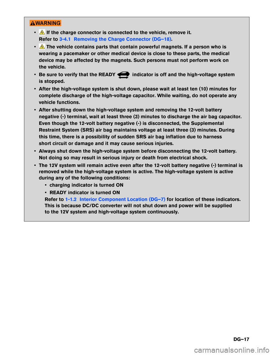 NISSAN LEAF 2017 1.G Dismantling Guide • If the charge connector is connected to the vehicle, remove it.
Refer to3-4.1 Removing the Charge Connector (DG–18).
• The vehicle contains parts that contain powerful magnets. If a person who NISSAN LEAF 2017 1.G Dismantling Guide • If the charge connector is connected to the vehicle, remove it.
Refer to3-4.1 Removing the Charge Connector (DG–18).
• The vehicle contains parts that contain powerful magnets. If a person who