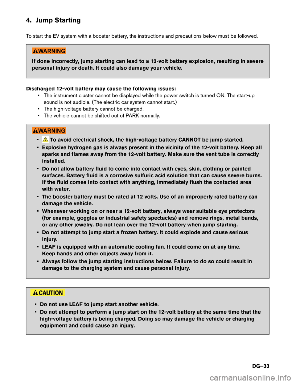 NISSAN LEAF 2017 1.G Dismantling Guide 4. Jump Starting
T
o start the EV system with a booster battery, the instructions and precautions below must be followed. If done incorrectly, jump starting can lead to a 12-volt battery explosion, re NISSAN LEAF 2017 1.G Dismantling Guide 4. Jump Starting
T
o start the EV system with a booster battery, the instructions and precautions below must be followed. If done incorrectly, jump starting can lead to a 12-volt battery explosion, re