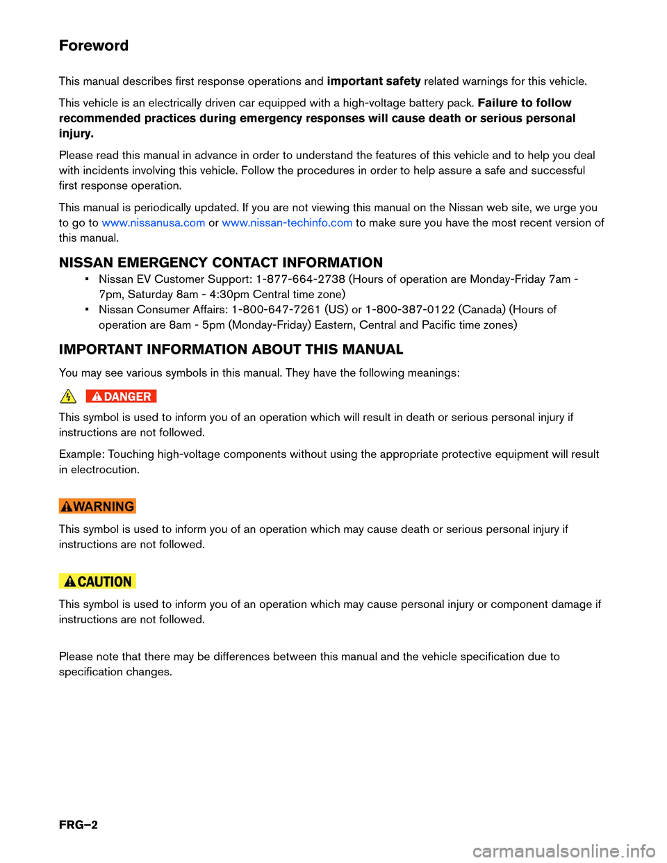 NISSAN LEAF 2017 1.G First Responders Guide Foreword
This
manual describes first response operations and important safetyrelated warnings for this vehicle.
This vehicle is an electrically driven car equipped with a high-voltage battery pack. Fa NISSAN LEAF 2017 1.G First Responders Guide Foreword
This
manual describes first response operations and important safetyrelated warnings for this vehicle.
This vehicle is an electrically driven car equipped with a high-voltage battery pack. Fa
