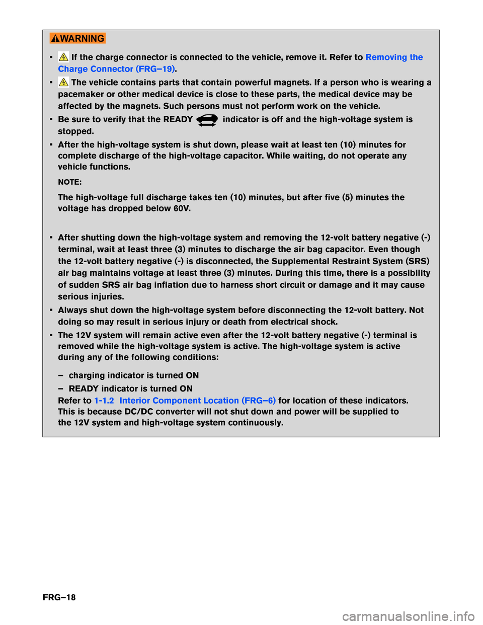 NISSAN LEAF 2017 1.G First Responders Guide • If the charge connector is connected to the vehicle, remove it. Refer to
Removing the
Charge
Connector (FRG–19) .
• The vehicle contains parts that contain powerful magnets. If a person who is NISSAN LEAF 2017 1.G First Responders Guide • If the charge connector is connected to the vehicle, remove it. Refer to
Removing the
Charge
Connector (FRG–19) .
• The vehicle contains parts that contain powerful magnets. If a person who is