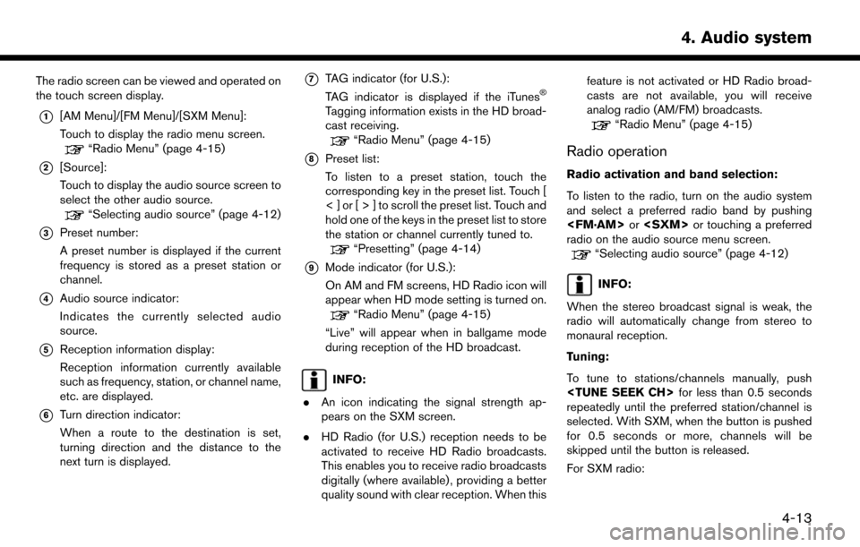 NISSAN LEAF 2017 1.G Navigation Manual The radio screen can be viewed and operated on
the touch screen display.
*1[AM Menu]/[FM Menu]/[SXM Menu]:
Touch to display the radio menu screen.
“Radio Menu” (page 4-15)
*2[Source]:
Touch to dis