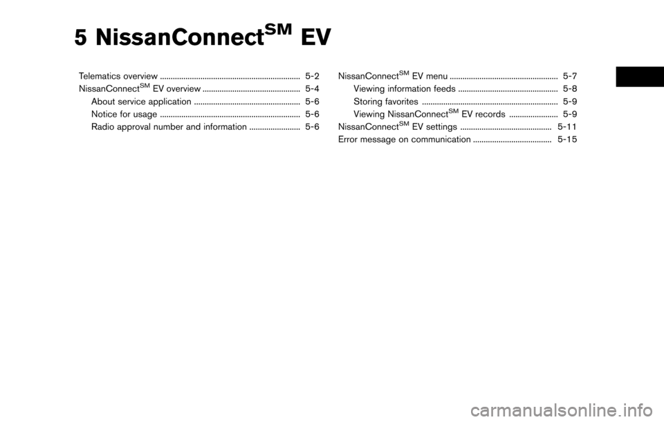 NISSAN LEAF 2017 1.G Navigation Manual 5 NissanConnectSMEV
Telematics overview .................................................................. 5-2
NissanConnectSMEV overview .............................................. 5-4
About servi
