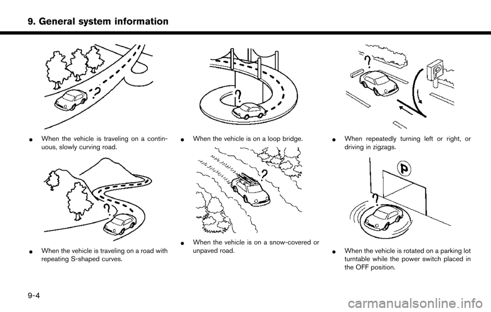 NISSAN LEAF 2017 1.G Navigation Manual *When the vehicle is traveling on a contin-
uous, slowly curving road.
*When the vehicle is traveling on a road with
repeating S-shaped curves.
*When the vehicle is on a loop bridge.
*When the vehicle
