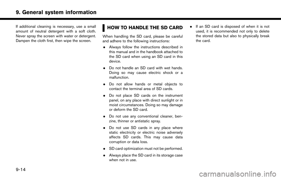 NISSAN LEAF 2017 1.G Navigation Manual If additional cleaning is necessary, use a small
amount of neutral detergent with a soft cloth.
Never spray the screen with water or detergent.
Dampen the cloth first, then wipe the screen.HOW TO HAND NISSAN LEAF 2017 1.G Navigation Manual If additional cleaning is necessary, use a small
amount of neutral detergent with a soft cloth.
Never spray the screen with water or detergent.
Dampen the cloth first, then wipe the screen.HOW TO HAND