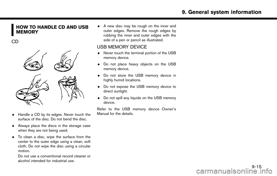 NISSAN LEAF 2017 1.G Navigation Manual HOW TO HANDLE CD AND USB
MEMORY
CD
. Handle a CD by its edges. Never touch the
surface of the disc. Do not bend the disc.
. Always place the discs in the storage case
when they are not being used.
. T