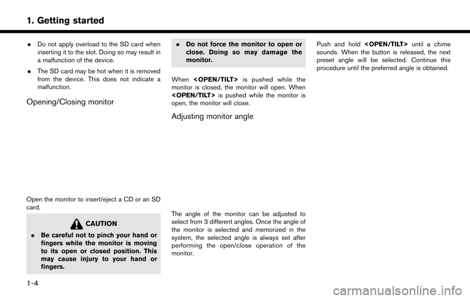 NISSAN LEAF 2017 1.G Navigation Manual .Do not apply overload to the SD card when
inserting it to the slot. Doing so may result in
a malfunction of the device.
. The SD card may be hot when it is removed
from the device. This does not indi