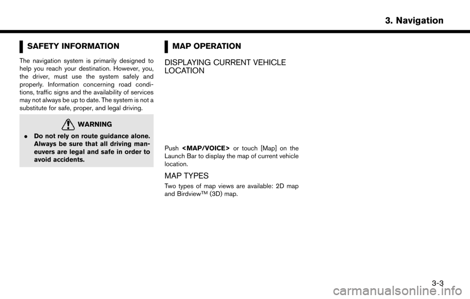 NISSAN LEAF 2017 1.G Navigation Manual SAFETY INFORMATION
The navigation system is primarily designed to
help you reach your destination. However, you,
the driver, must use the system safely and
properly. Information concerning road condi- NISSAN LEAF 2017 1.G Navigation Manual SAFETY INFORMATION
The navigation system is primarily designed to
help you reach your destination. However, you,
the driver, must use the system safely and
properly. Information concerning road condi-