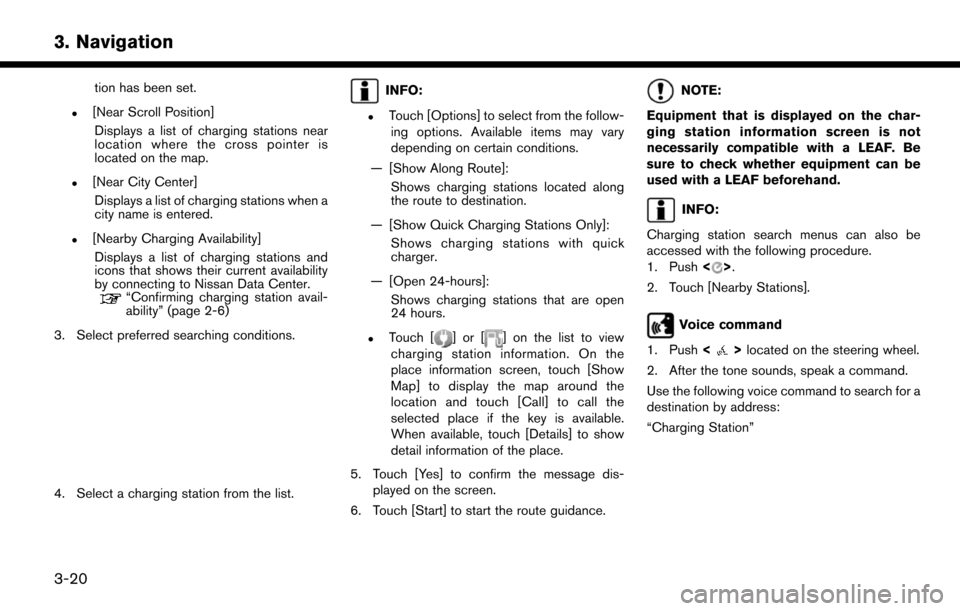 NISSAN LEAF 2017 1.G Navigation Manual tion has been set.
.[Near Scroll Position]Displays a list of charging stations near
location where the cross pointer is
located on the map.
.[Near City Center]Displays a list of charging stations when