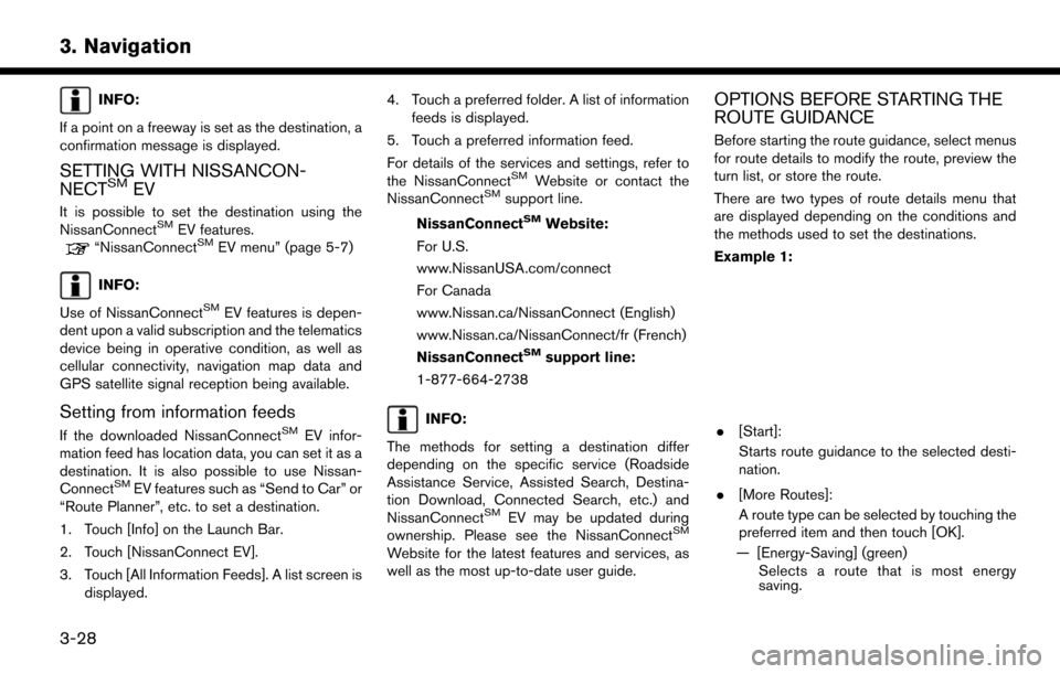 NISSAN LEAF 2017 1.G Navigation Manual INFO:
If a point on a freeway is set as the destination, a
confirmation message is displayed.
SETTING WITH NISSANCON-
NECTSMEV
It is possible to set the destination using the
NissanConnectSMEV feature NISSAN LEAF 2017 1.G Navigation Manual INFO:
If a point on a freeway is set as the destination, a
confirmation message is displayed.
SETTING WITH NISSANCON-
NECTSMEV
It is possible to set the destination using the
NissanConnectSMEV feature