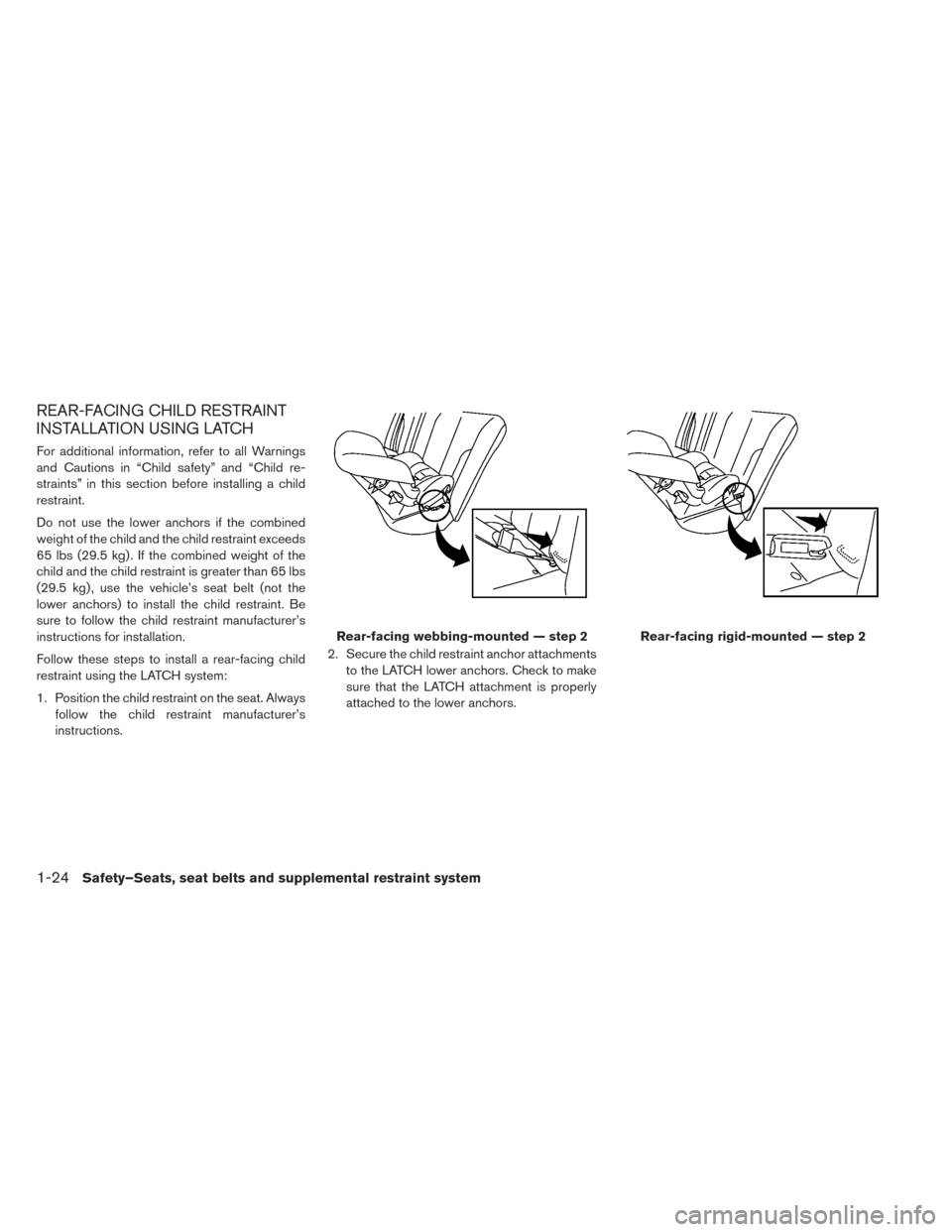 NISSAN LEAF 2017 1.G Owners Manual REAR-FACING CHILD RESTRAINT
INSTALLATION USING LATCH
For additional information, refer to all Warnings
and Cautions in “Child safety” and “Child re-
straints” in this section before installing