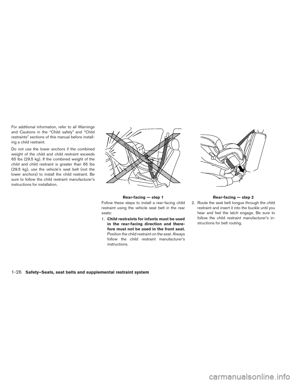 NISSAN LEAF 2017 1.G Owners Manual For additional information, refer to all Warnings
and Cautions in the “Child safety” and “Child
restraints” sections of this manual before install-
ing a child restraint.
Do not use the lower 