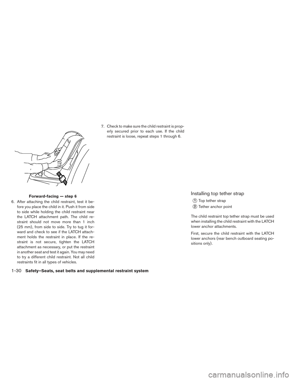 NISSAN LEAF 2017 1.G Owners Manual 6. After attaching the child restraint, test it be-fore you place the child in it. Push it from side
to side while holding the child restraint near
the LATCH attachment path. The child re-
straint sho