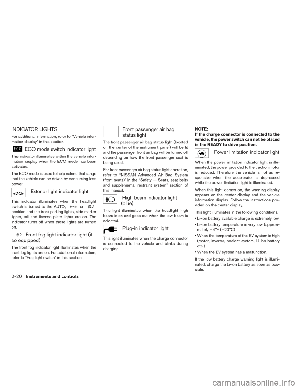 NISSAN LEAF 2017 1.G Owners Manual INDICATOR LIGHTS
For additional information, refer to “Vehicle infor-
mation display” in this section.
ECO mode switch indicator light
This indicator illuminates within the vehicle infor-
mation d