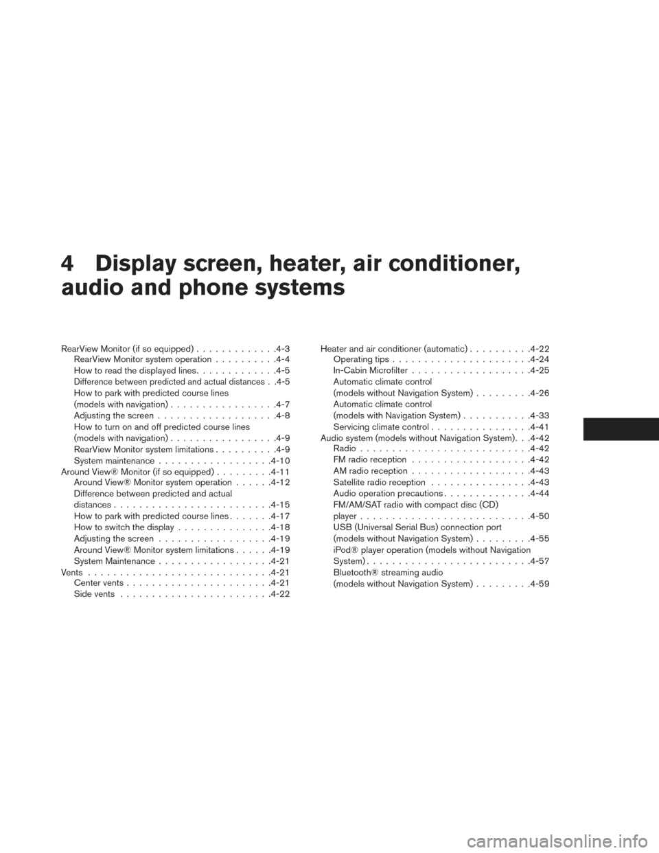 NISSAN LEAF 2017 1.G Owners Manual 4 Display screen, heater, air conditioner,
audio and phone systems
RearView Monitor (if so equipped).............4-3
RearView Monitor system operation ..........4-4
How to read the displayed lines ...