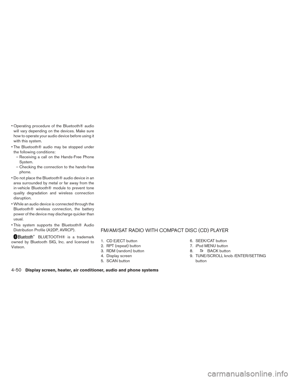 NISSAN LEAF 2017 1.G Owners Manual • Operating procedure of the Bluetooth® audiowill vary depending on the devices. Make sure
how to operate your audio device before using it
with this system.
• The Bluetooth® audio may be stoppe