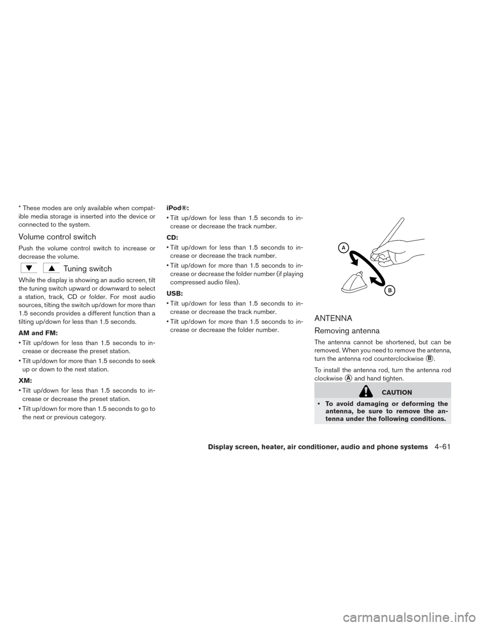 NISSAN LEAF 2017 1.G Owners Manual * These modes are only available when compat-
ible media storage is inserted into the device or
connected to the system.
Volume control switch
Push the volume control switch to increase or
decrease th