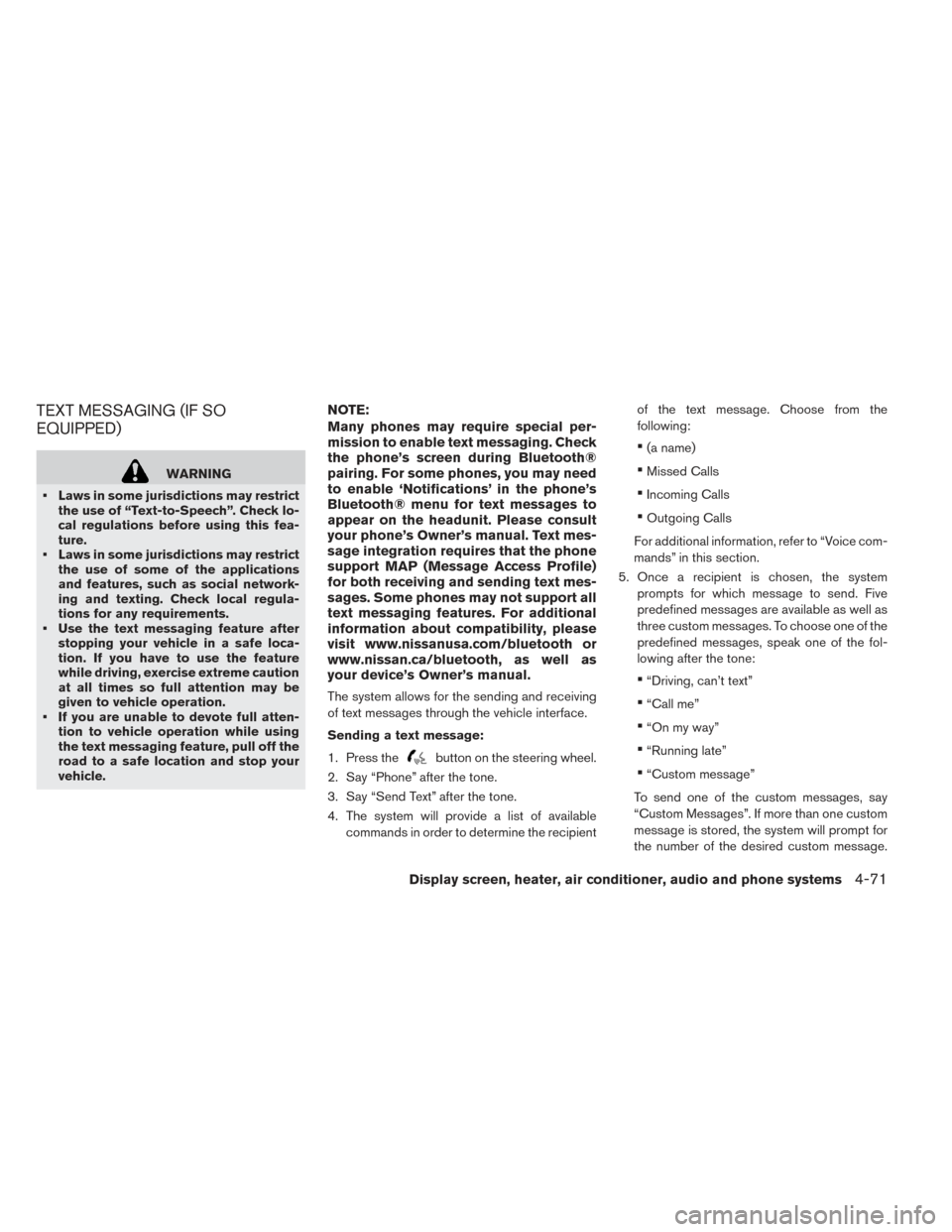 NISSAN LEAF 2017 1.G Owners Manual TEXT MESSAGING (IF SO
EQUIPPED)
WARNING
• Laws in some jurisdictions may restrict the use of “Text-to-Speech”. Check lo-
cal regulations before using this fea-
ture.
• Laws in some jurisdictio