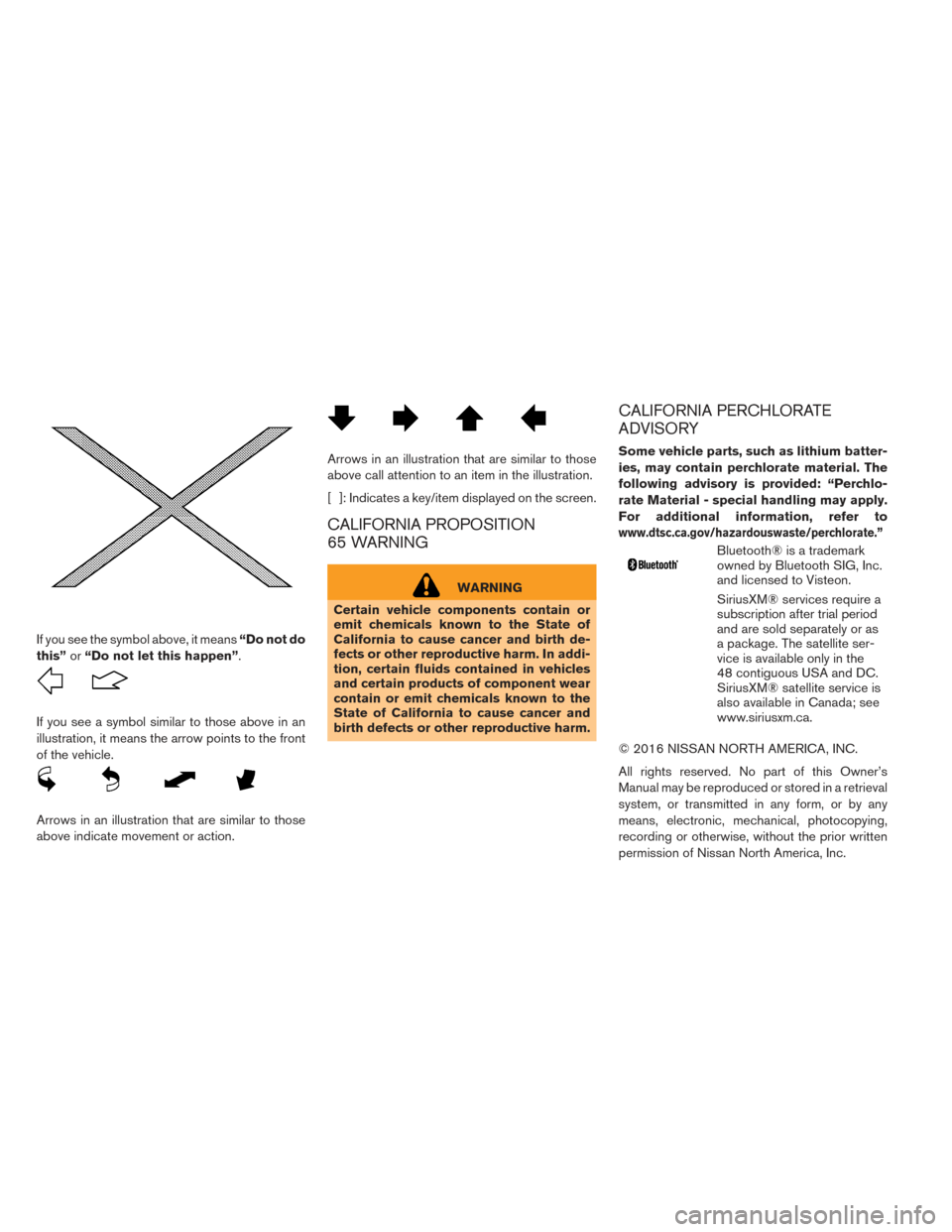 NISSAN LEAF 2017 1.G Owners Manual If you see the symbol above, it means“Do not do
this” or“Do not let this happen”.
If you see a symbol similar to those above in an
illustration, it means the arrow points to the front
of the v