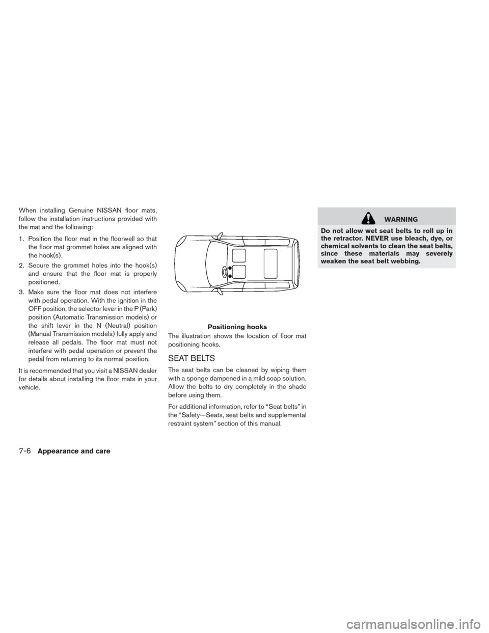 NISSAN LEAF 2017 1.G Owners Manual When installing Genuine NISSAN floor mats,
follow the installation instructions provided with
the mat and the following:
1. Position the floor mat in the floorwell so thatthe floor mat grommet holes a