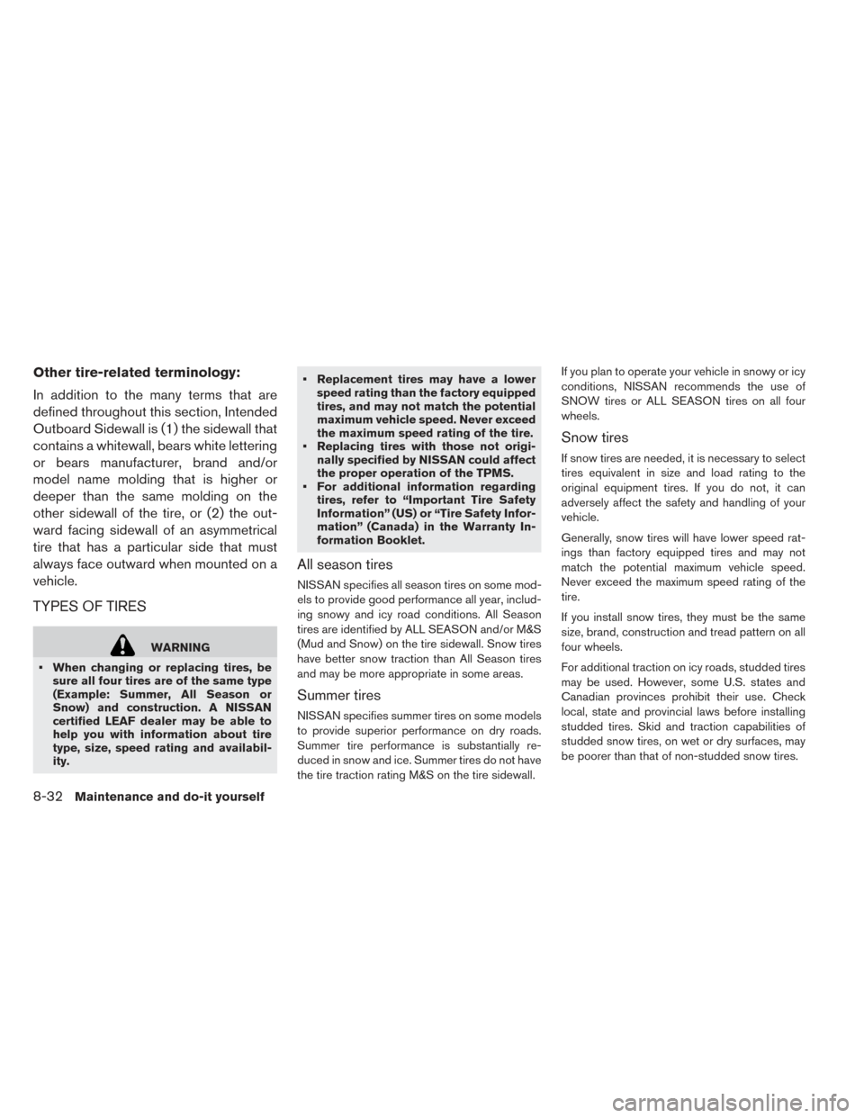 NISSAN LEAF 2017 1.G Owners Manual Other tire-related terminology:
In addition to the many terms that are
defined throughout this section, Intended
Outboard Sidewall is (1) the sidewall that
contains a whitewall, bears white lettering
