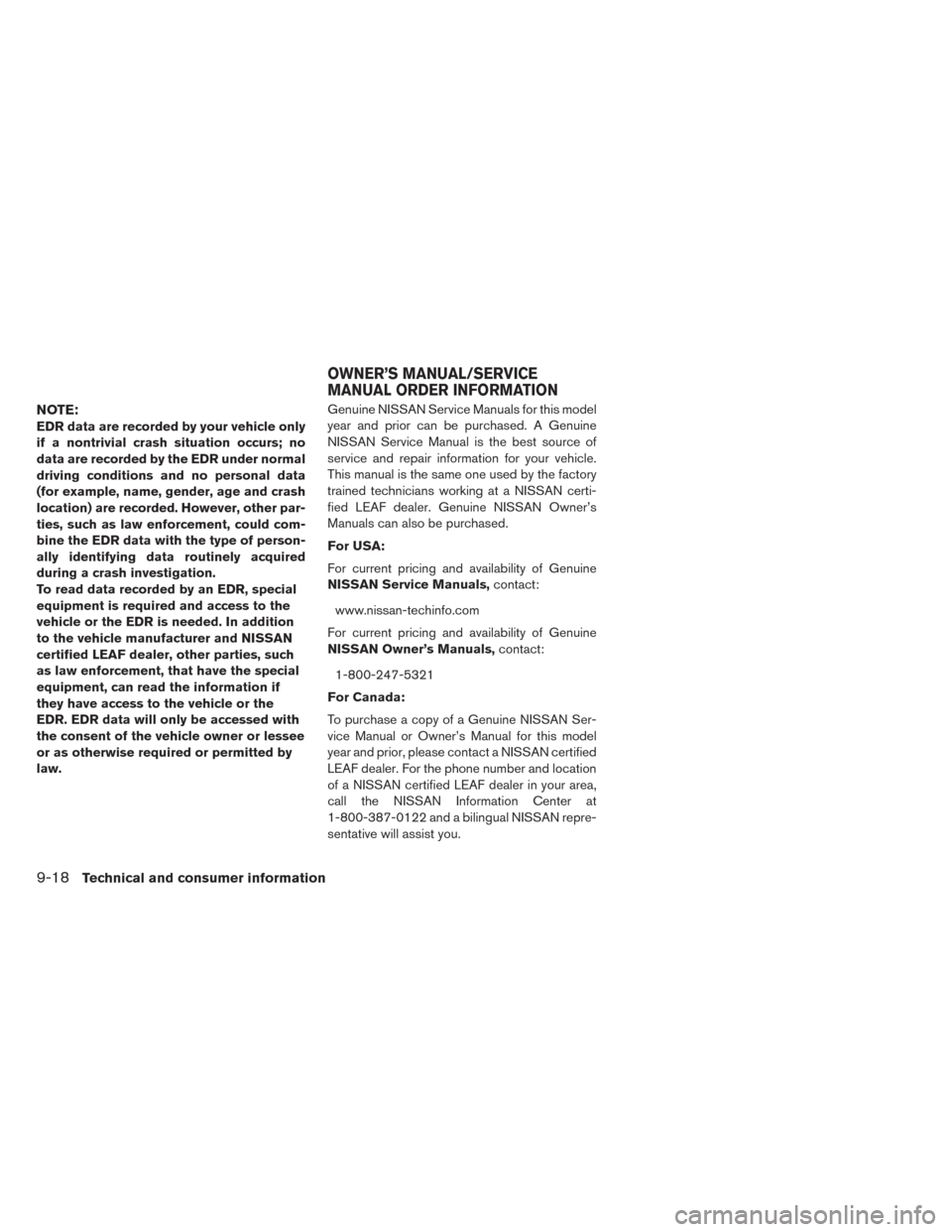 NISSAN LEAF 2017 1.G Owners Manual NOTE:
EDR data are recorded by your vehicle only
if a nontrivial crash situation occurs; no
data are recorded by the EDR under normal
driving conditions and no personal data
(for example, name, gender