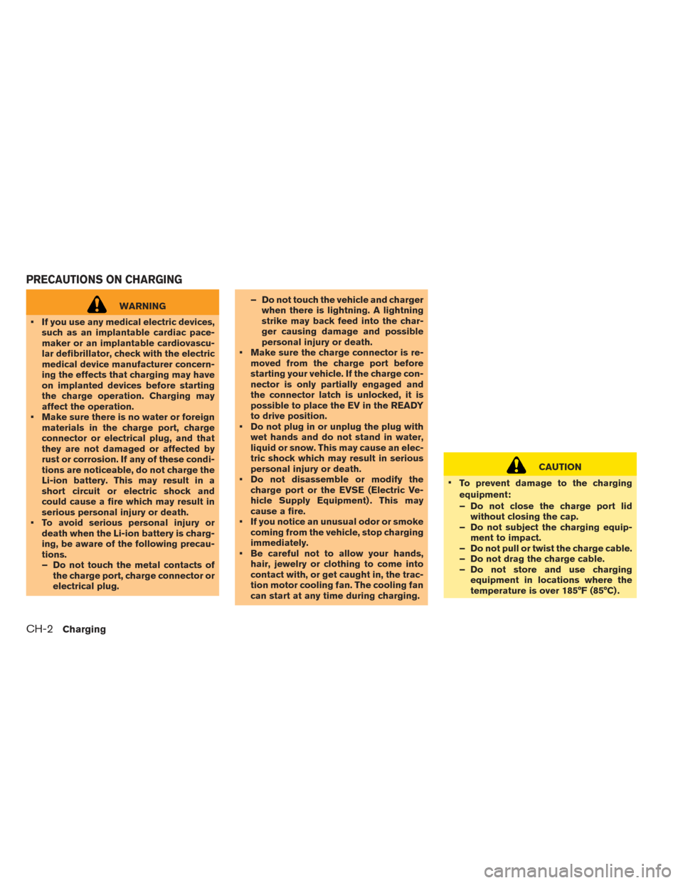 NISSAN LEAF 2017 1.G Workshop Manual WARNING
• If you use any medical electric devices, such as an implantable cardiac pace-
maker or an implantable cardiovascu-
lar defibrillator, check with the electric
medical device manufacturer co