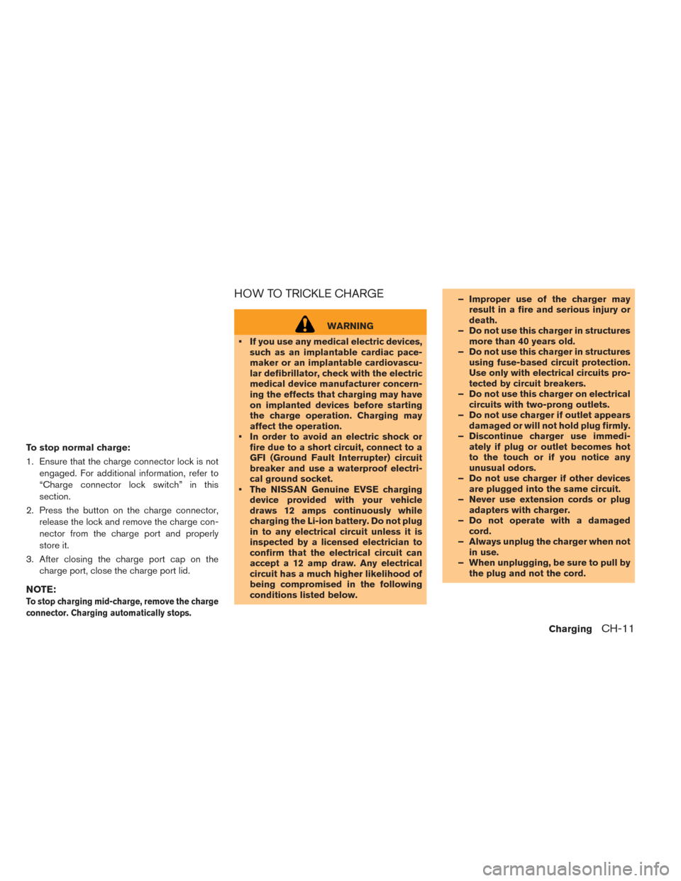 NISSAN LEAF 2017 1.G Workshop Manual To stop normal charge:
1. Ensure that the charge connector lock is notengaged. For additional information, refer to
“Charge connector lock switch” in this
section.
2. Press the button on the charg
