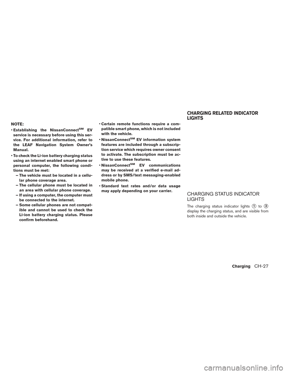 NISSAN LEAF 2017 1.G Manual PDF NOTE:
•Establishing the NissanConnectSMEV
service is necessary before using this ser-
vice. For additional information, refer to
the LEAF Navigation System Owner’s
Manual.
• To check the Li-ion 