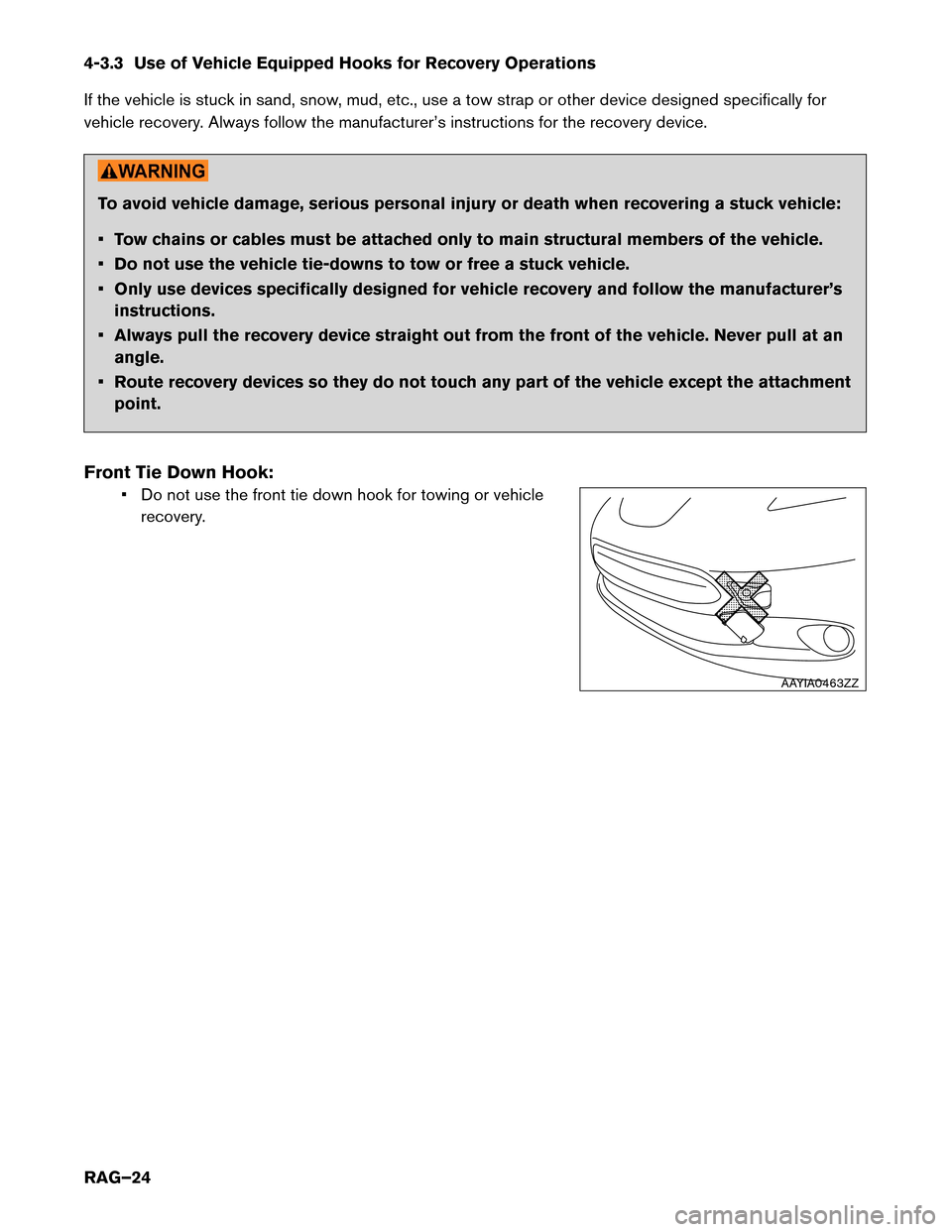 NISSAN LEAF 2017 1.G Roadside Assistance Guide 4-3.3 Use of Vehicle Equipped Hooks for Recovery Operations
If
the vehicle is stuck in sand, snow, mud, etc., use a tow strap or other device designed specifically for
vehicle recovery. Always follow NISSAN LEAF 2017 1.G Roadside Assistance Guide 4-3.3 Use of Vehicle Equipped Hooks for Recovery Operations
If
the vehicle is stuck in sand, snow, mud, etc., use a tow strap or other device designed specifically for
vehicle recovery. Always follow