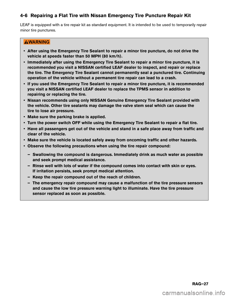 NISSAN LEAF 2017 1.G Roadside Assistance Guide 4-6 Repairing a Flat Tire with Nissan Emergency Tire Puncture Repair Kit
LEAF
is equipped with a tire repair kit as standard equipment. It is intended to be used to temporarily repair
minor tire punct NISSAN LEAF 2017 1.G Roadside Assistance Guide 4-6 Repairing a Flat Tire with Nissan Emergency Tire Puncture Repair Kit
LEAF
is equipped with a tire repair kit as standard equipment. It is intended to be used to temporarily repair
minor tire punct
