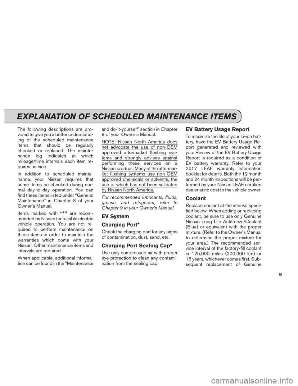 NISSAN LEAF 2017 1.G Service And Maintenance Guide The following descriptions are pro-
vided to give you a better understand-
ing of the scheduled maintenance
items that should be regularly
checked or replaced. The mainte-
nance log indicates at which NISSAN LEAF 2017 1.G Service And Maintenance Guide The following descriptions are pro-
vided to give you a better understand-
ing of the scheduled maintenance
items that should be regularly
checked or replaced. The mainte-
nance log indicates at which