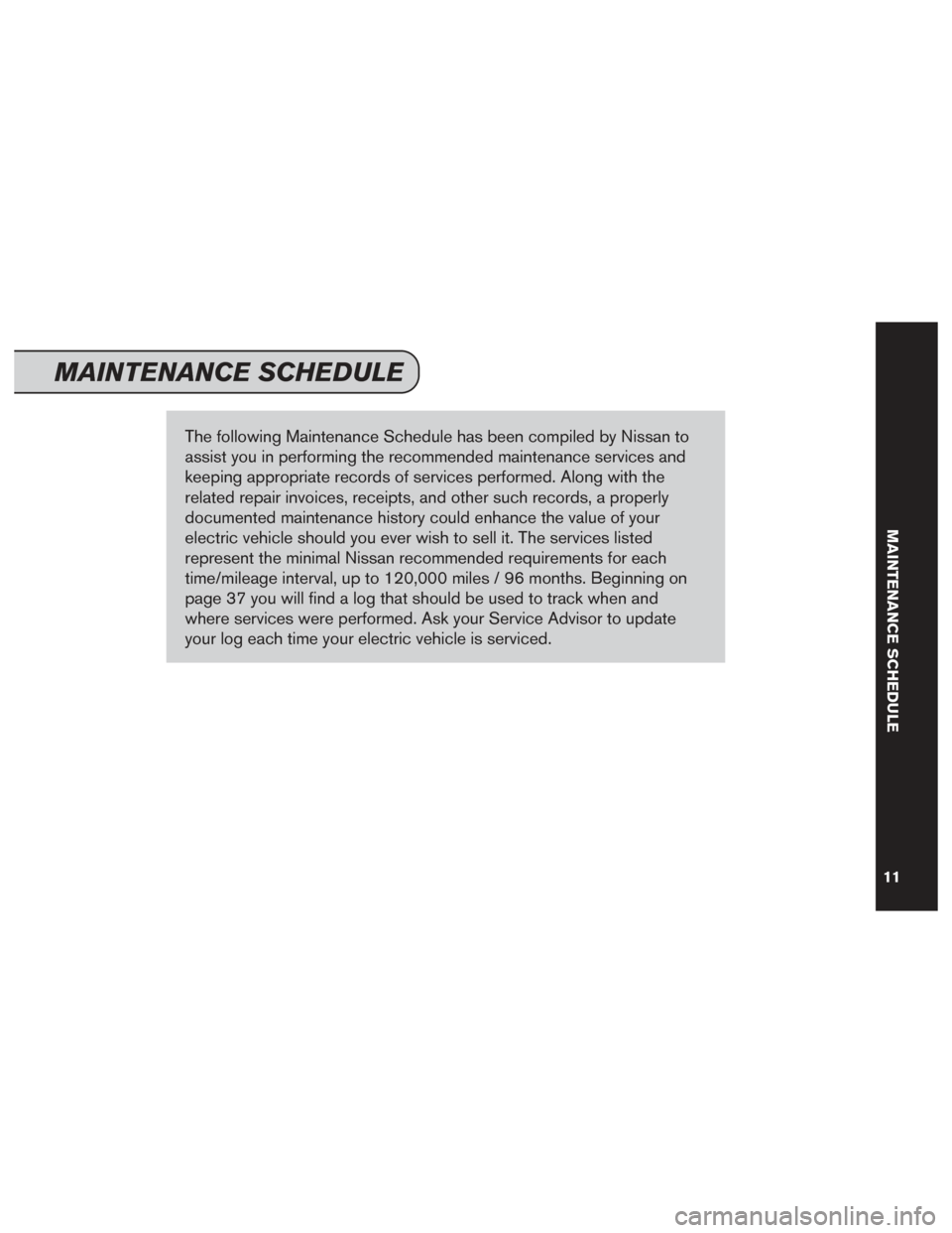 NISSAN LEAF 2017 1.G Service And Maintenance Guide The following Maintenance Schedule has been compiled by Nissan to
assist you in performing the recommended maintenance services and
keeping appropriate records of services performed. Along with the
re NISSAN LEAF 2017 1.G Service And Maintenance Guide The following Maintenance Schedule has been compiled by Nissan to
assist you in performing the recommended maintenance services and
keeping appropriate records of services performed. Along with the
re
