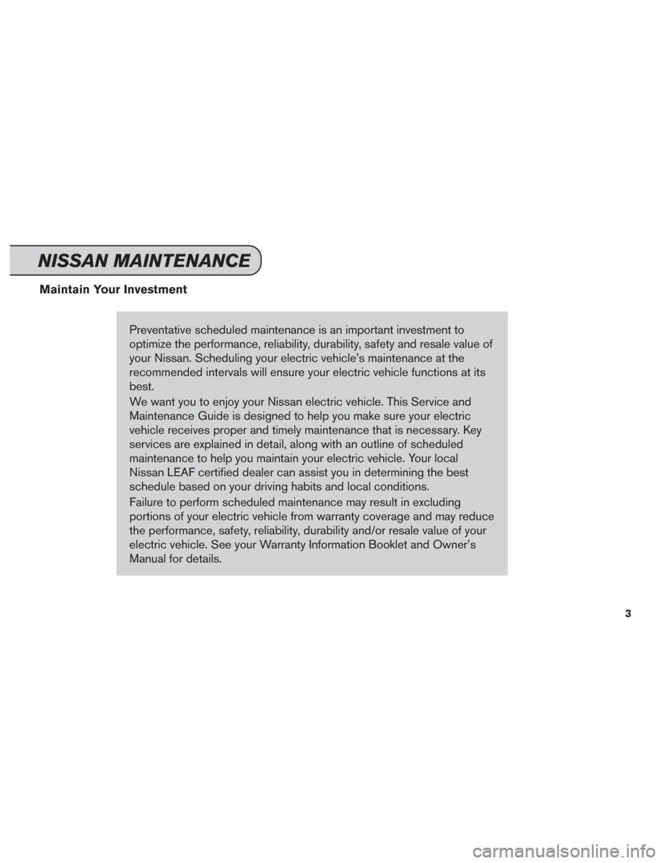 NISSAN LEAF 2017 1.G Service And Maintenance Guide Maintain Your InvestmentPreventative scheduled maintenance is an important investment to
optimize the performance, reliability, durability, safety and resale value of
your Nissan. Scheduling your elec NISSAN LEAF 2017 1.G Service And Maintenance Guide Maintain Your InvestmentPreventative scheduled maintenance is an important investment to
optimize the performance, reliability, durability, safety and resale value of
your Nissan. Scheduling your elec