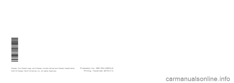 NISSAN LEAF 2017 1.G Service And Maintenance Guide 2017 LEAF
SERVICE AND MAINTENANCE GUIDE
Nissan, the Nissan logo, and Nissan model names are Nissan trademarks.
©2015 Nissan North America, Inc. All rights reserved.Publication No.: MB16EA 0ZE0U0 NISSAN LEAF 2017 1.G Service And Maintenance Guide 2017 LEAF
SERVICE AND MAINTENANCE GUIDE
Nissan, the Nissan logo, and Nissan model names are Nissan trademarks.
©2015 Nissan North America, Inc. All rights reserved.Publication No.: MB16EA 0ZE0U0
