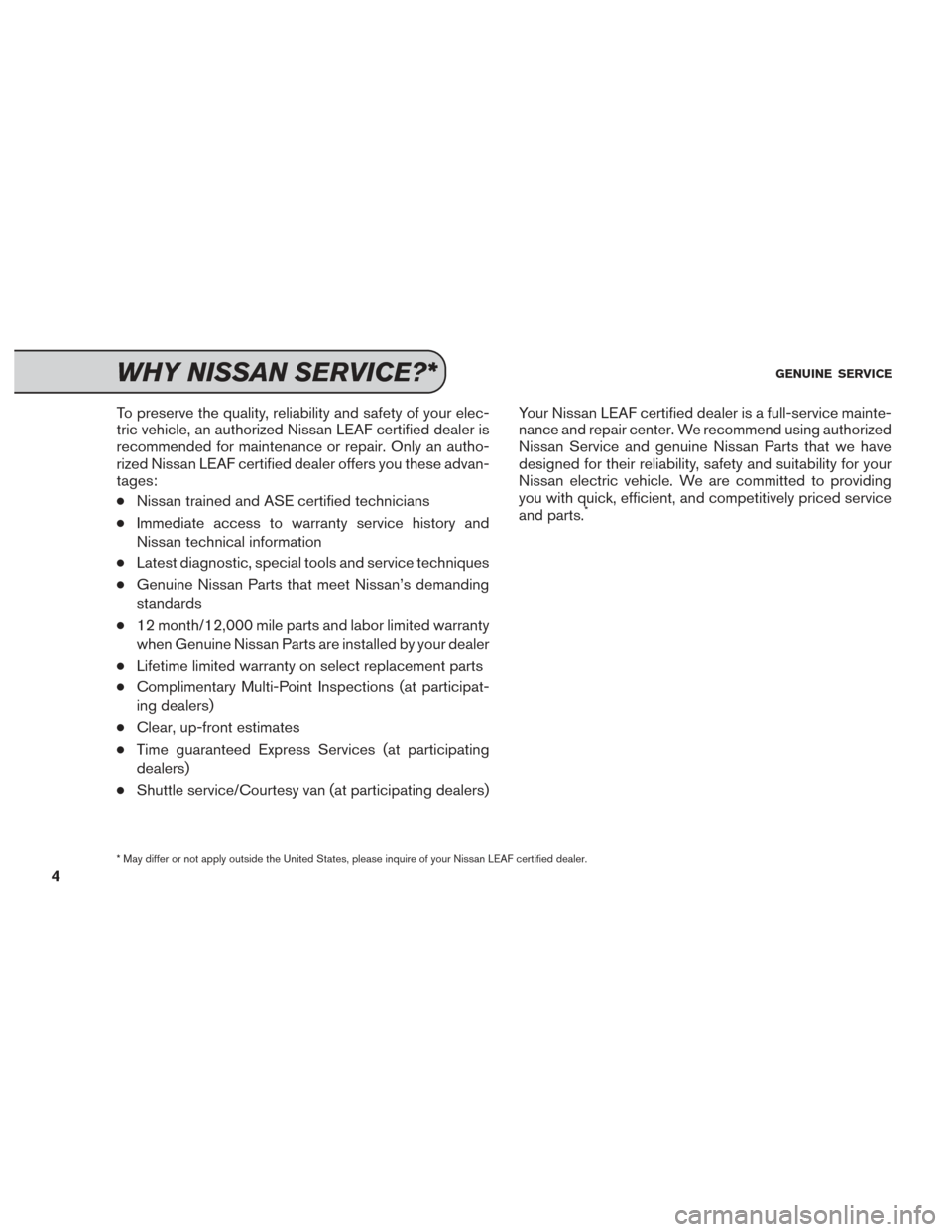 NISSAN LEAF 2017 1.G Service And Maintenance Guide To preserve the quality, reliability and safety of your elec-
tric vehicle, an authorized Nissan LEAF certified dealer is
recommended for maintenance or repair. Only an autho-
rized Nissan LEAF certif NISSAN LEAF 2017 1.G Service And Maintenance Guide To preserve the quality, reliability and safety of your elec-
tric vehicle, an authorized Nissan LEAF certified dealer is
recommended for maintenance or repair. Only an autho-
rized Nissan LEAF certif