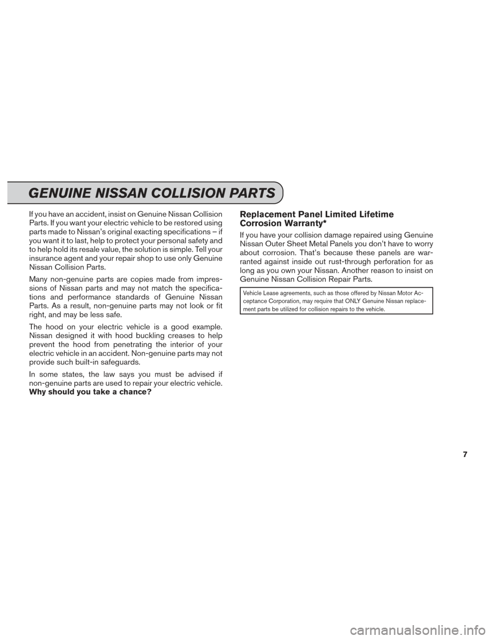 NISSAN LEAF 2017 1.G Service And Maintenance Guide If you have an accident, insist on Genuine Nissan Collision
Parts. If you want your electric vehicle to be restored using
parts made to Nissan’s original exacting specifications – if
you want it t NISSAN LEAF 2017 1.G Service And Maintenance Guide If you have an accident, insist on Genuine Nissan Collision
Parts. If you want your electric vehicle to be restored using
parts made to Nissan’s original exacting specifications – if
you want it t
