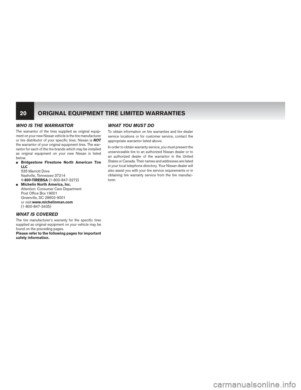 NISSAN LEAF 2017 1.G Warranty Booklet WHO IS THE WARRANTOR
The warrantor of the tires supplied as original equip-
ment on your new Nissan vehicle is the tire manufacturer
or tire distributor of your specific tires. Nissan isNOT
the warran
