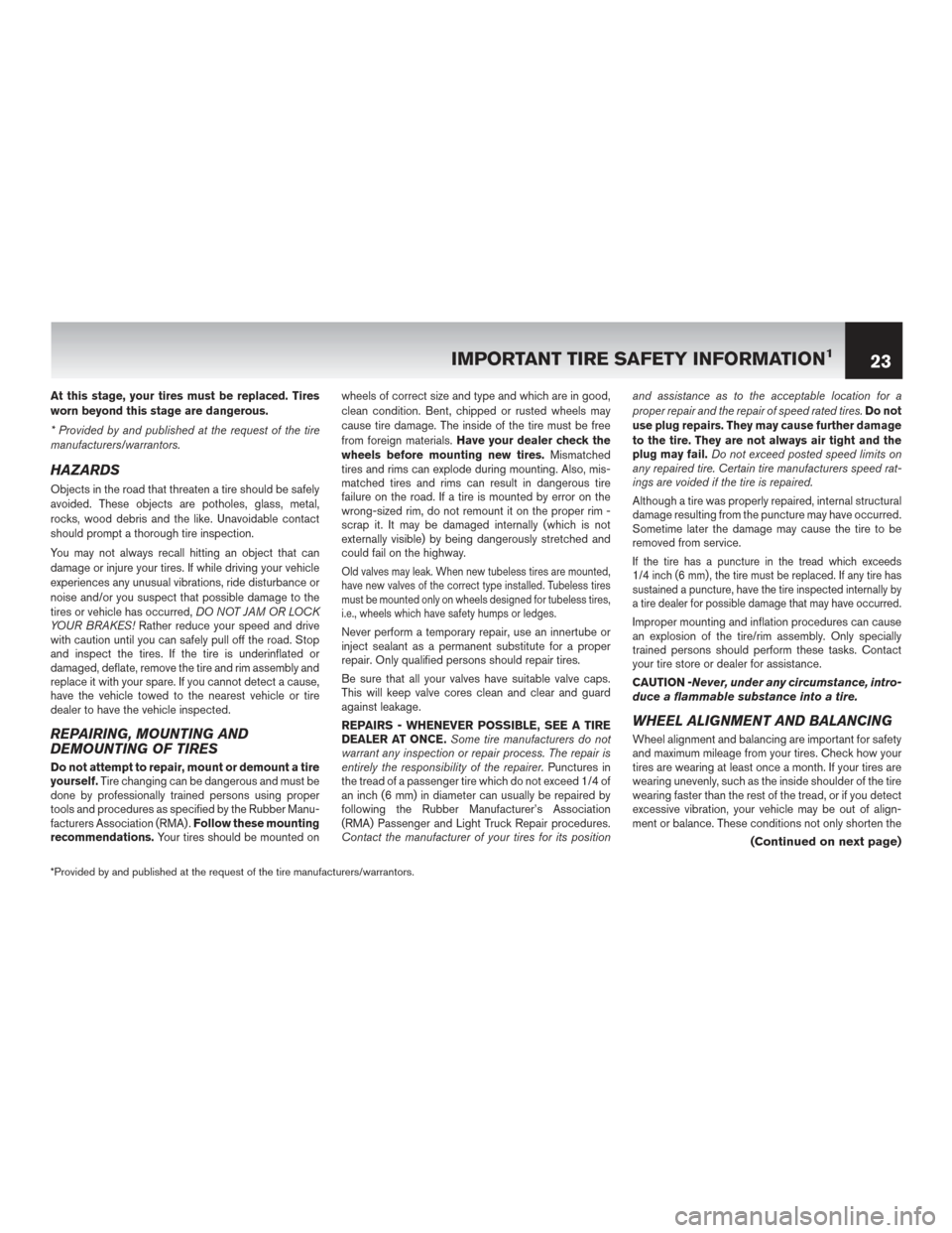 NISSAN LEAF 2017 1.G Warranty Booklet At this stage, your tires must be replaced. Tires
worn beyond this stage are dangerous.
* Provided by and published at the request of the tire
manufacturers/warrantors.
HAZARDS
Objects in the road tha