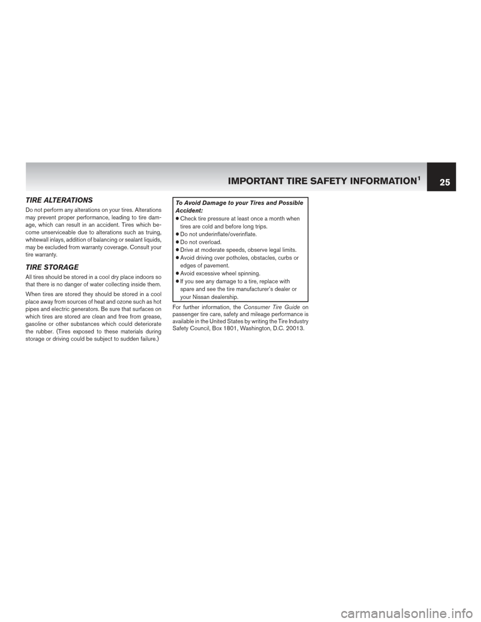 NISSAN LEAF 2017 1.G Warranty Booklet TIRE ALTERATIONS
Do not perform any alterations on your tires. Alterations
may prevent proper performance, leading to tire dam-
age, which can result in an accident. Tires which be-
come unserviceable