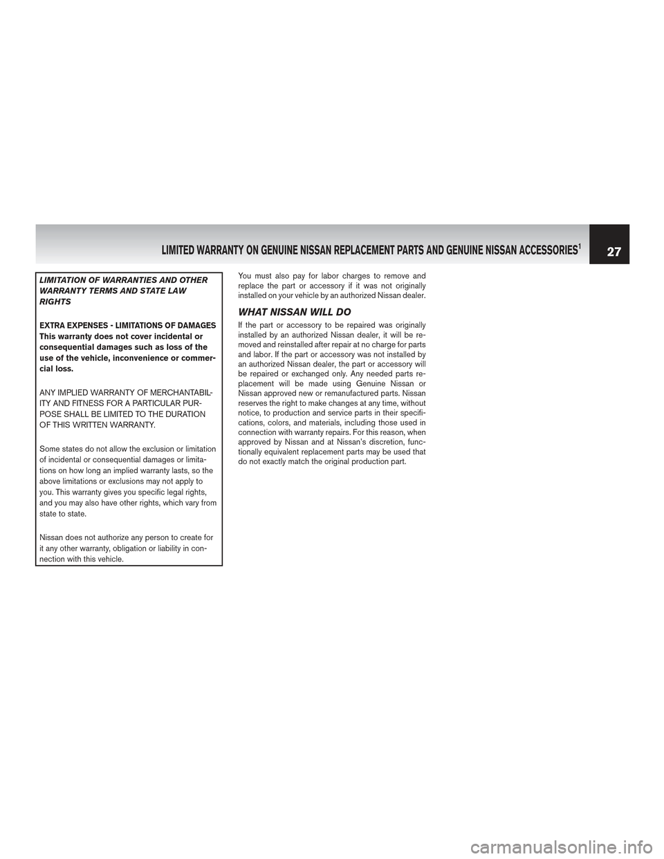 NISSAN LEAF 2017 1.G Warranty Booklet LIMITATION OF WARRANTIES AND OTHER
WARRANTY TERMS AND STATE LAW
RIGHTS
EXTRA EXPENSES - LIMITATIONS OF DAMAGESThis warranty does not cover incidental or
consequential damages such as loss of the
use o