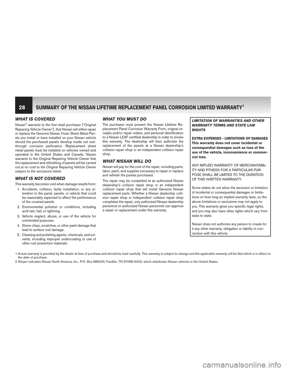 NISSAN LEAF 2017 1.G Warranty Booklet WHAT IS COVERED
Nissan2warrants to the first retail purchaser (“Original
Repairing Vehicle Owner”) , that Nissan will either repair
or replace the Genuine Nissan Outer Sheet Metal Pan-
els you ins