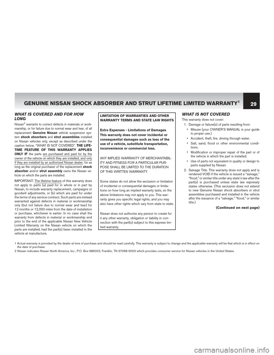 NISSAN LEAF 2017 1.G Warranty Booklet WHAT IS COVERED AND FOR HOW
LONG
Nissan2warrants to correct defects in materials or work-
manship, or for failure due to normal wear and tear, of all
replacement Genuine Nissan vehicle suspension sys-