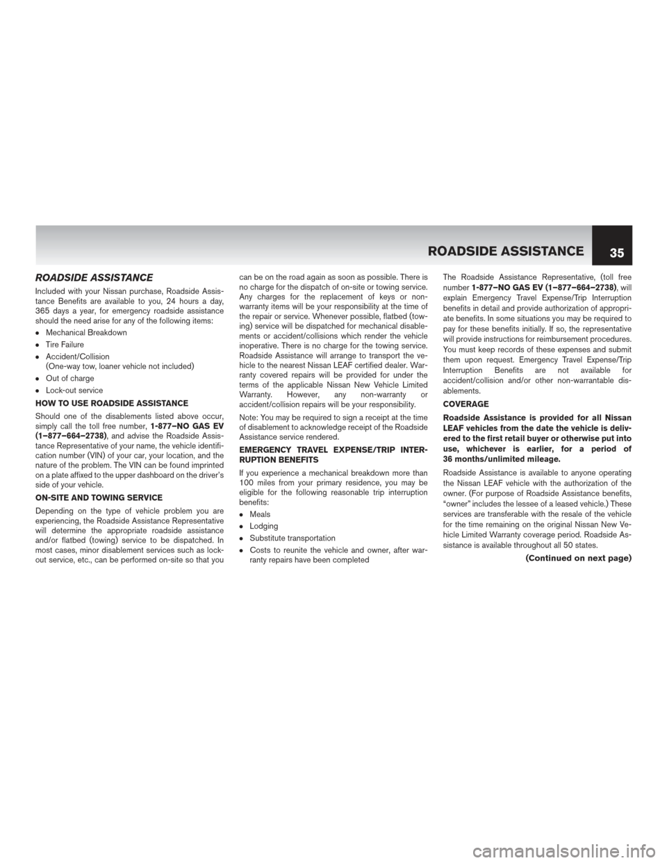 NISSAN LEAF 2017 1.G Warranty Booklet ROADSIDE ASSISTANCE
Included with your Nissan purchase, Roadside Assis-
tance Benefits are available to you, 24 hours a day,
365 days a year, for emergency roadside assistance
should the need arise fo