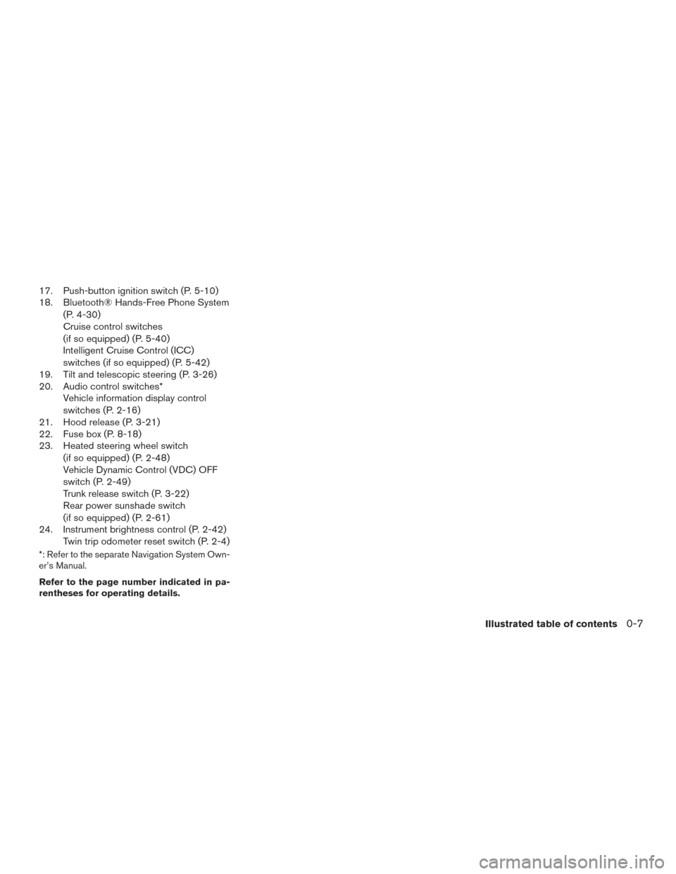 NISSAN MAXIMA 2017 A36 / 8.G User Guide 17. Push-button ignition switch (P. 5-10)
18. Bluetooth® Hands-Free Phone System(P. 4-30)
Cruise control switches
(if so equipped) (P. 5-40)
Intelligent Cruise Control (ICC)
switches (if so equipped)