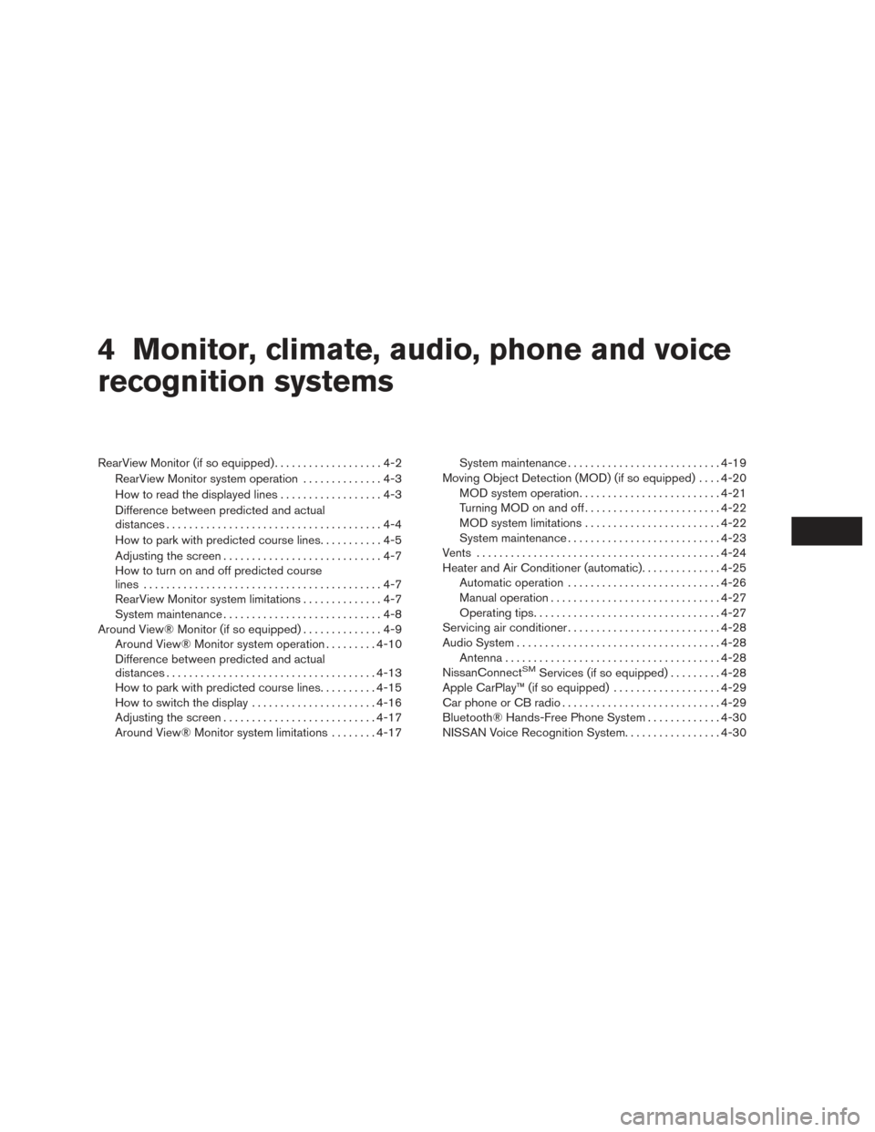 NISSAN MAXIMA 2017 A36 / 8.G Owners Manual 4 Monitor, climate, audio, phone and voice
recognition systems
RearView Monitor (if so equipped)...................4-2
RearView Monitor system operation ..............4-3
How to read the displayed lin