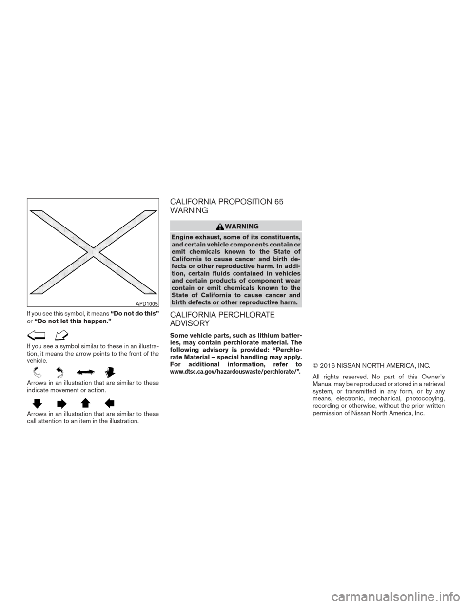 NISSAN MAXIMA 2017 A36 / 8.G Owners Manual If you see this symbol, it means“Do not do this”
or “Do not let this happen.”
If you see a symbol similar to these in an illustra-
tion, it means the arrow points to the front of the
vehicle.
NISSAN MAXIMA 2017 A36 / 8.G Owners Manual If you see this symbol, it means“Do not do this”
or “Do not let this happen.”
If you see a symbol similar to these in an illustra-
tion, it means the arrow points to the front of the
vehicle.