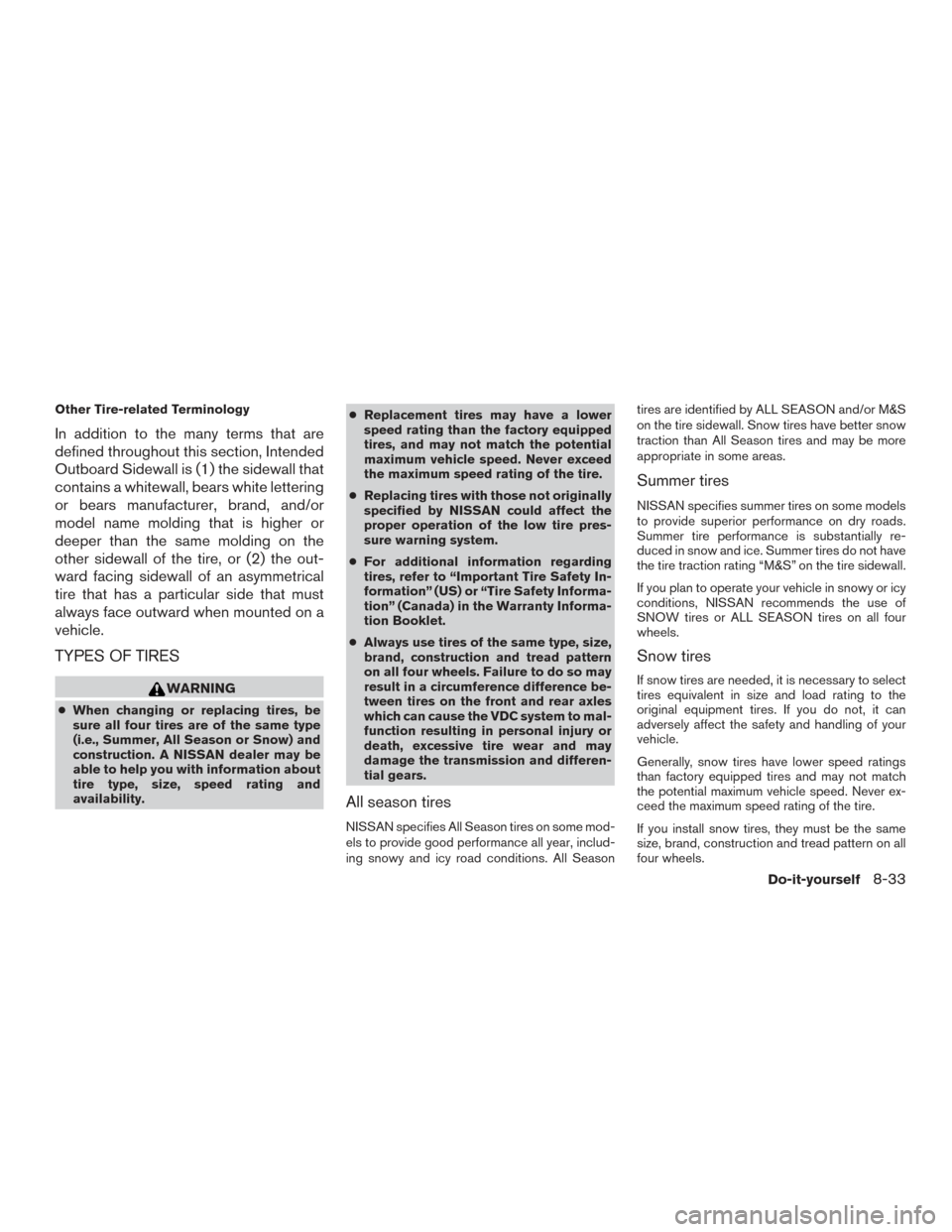 NISSAN MAXIMA 2017 A36 / 8.G Owners Guide Other Tire-related Terminology
In addition to the many terms that are
defined throughout this section, Intended
Outboard Sidewall is (1) the sidewall that
contains a whitewall, bears white lettering
o